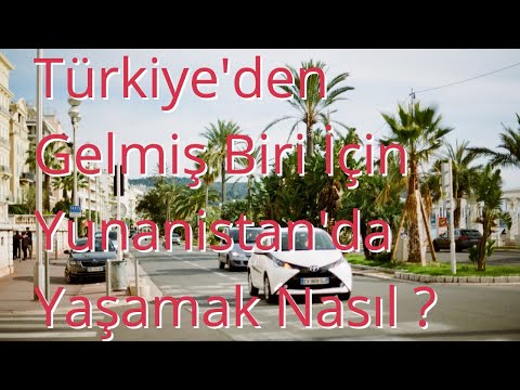 Türkiyeden Gelmiş Biri İçin Yunanistanda Yaşamak Nasıl ?