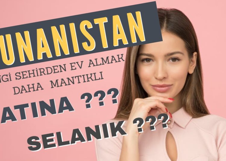 Yunanistan'da Hangi Şehirden Ev Almalı Atina? Selanik ?