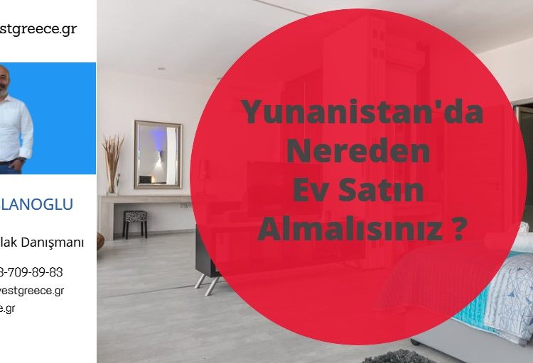 yunanistanda nereden ev satın almalısınız