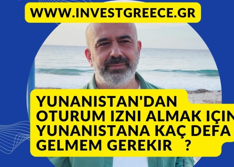 yunanistan oturum izni için yunanistana kaç defa gelmem gerekir